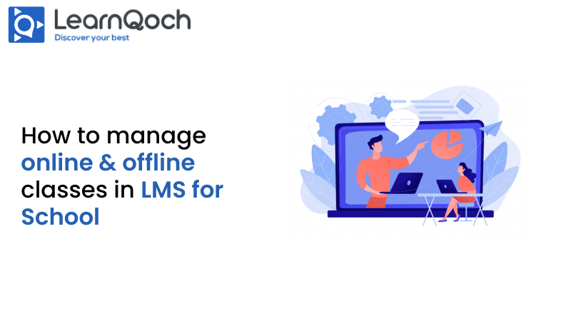 How to manage online & offline classes in LMS for Schools