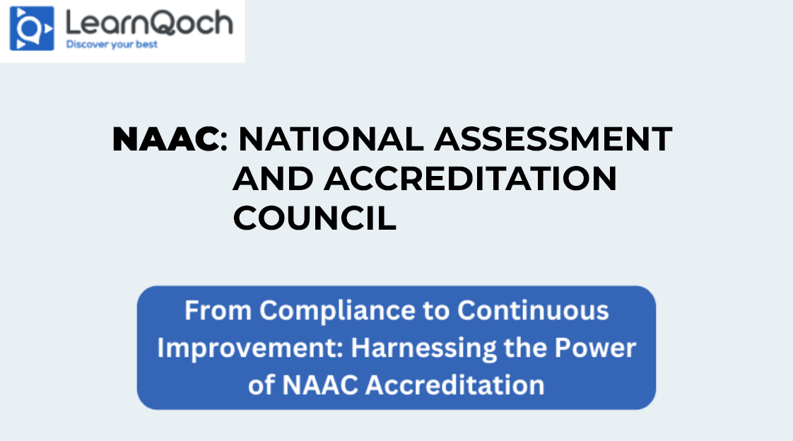 From Compliance to Continuous Improvement Harnessing the Power of NAAC Accreditation LearnQoch